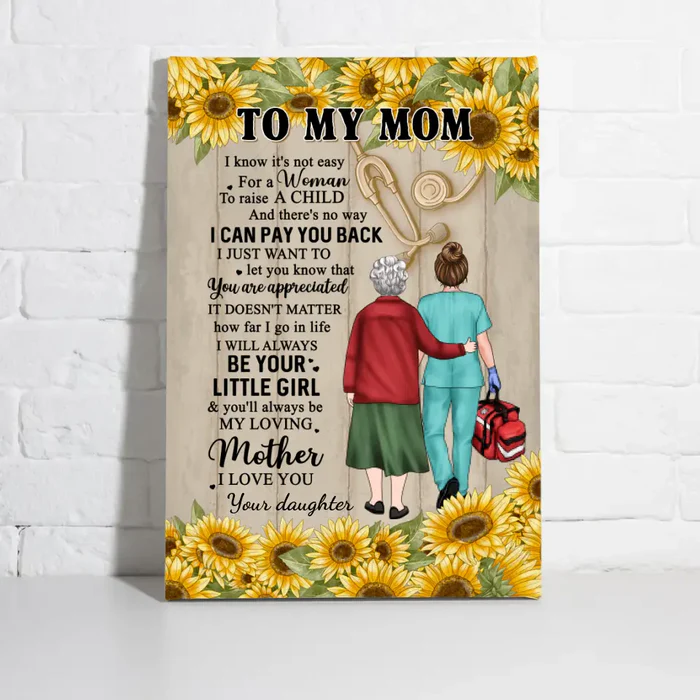 (M31) TO MY MOM-I KNOW IT IS NOT EASY FOR A WOMAN TO RAISE A MAN - NURS- SUN FLOWER- CANVAS POSTER