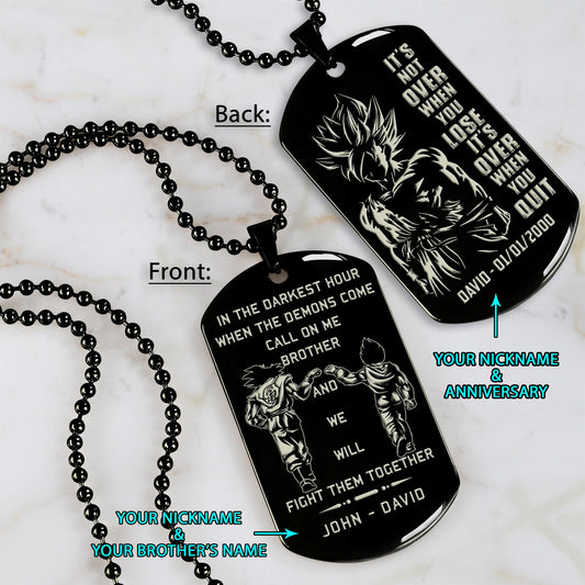 DRD010 - DRD013 - DRD024 - DRD025 - Call On Me Brother - It's Not Over When You Lose - It's Over When You Quit - Quitting Is Not - Goku - Vegeta - Super Saiyan Blue - Dragon Ball Dog Tag - Engrave Double Dog Tag