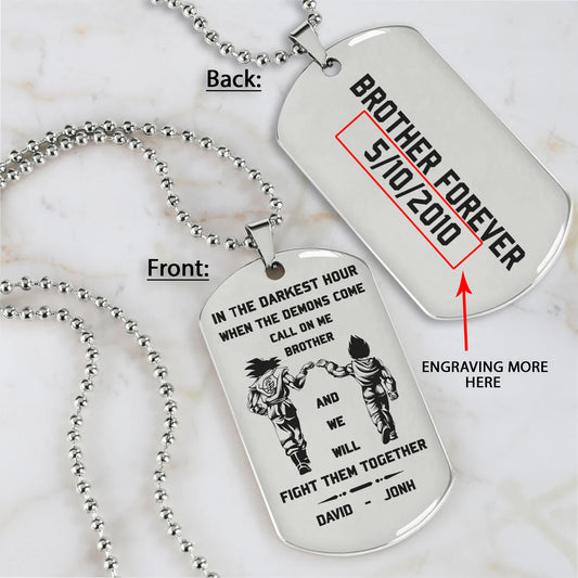 BR8-Call on me Brother - Brother Forever -Dragon ball Goku Vegeta - Soldier -Engraved Dog Tag Two side All Style