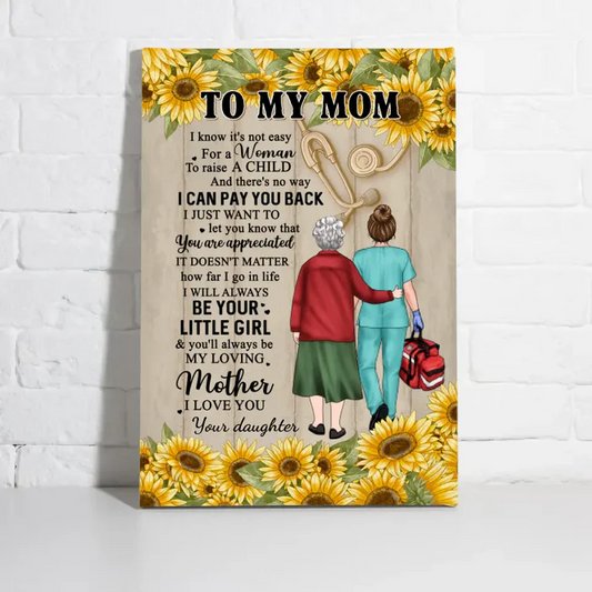 (M31) TO MY MOM-I KNOW IT IS NOT EASY FOR A WOMAN TO RAISE A MAN -  NURS- SUN FLOWER- CANVAS POSTER