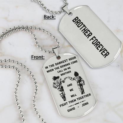 BR8-Call on me Brother - Brother Forever -Dragon ball Goku Vegeta - Soldier -Engraved Dog Tag Two side All Style