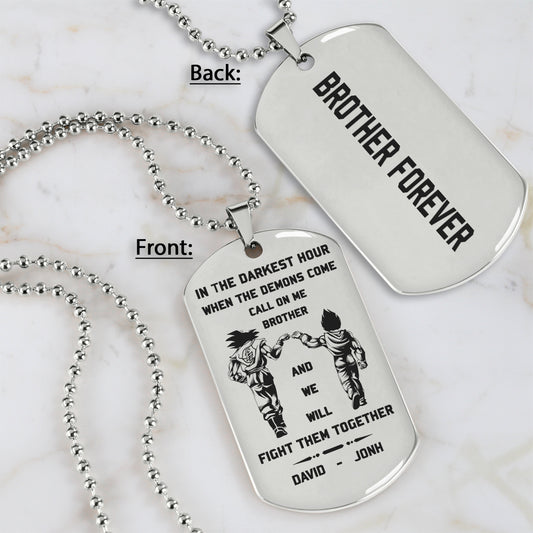 BR8-Call on me Brother - Brother Forever -Dragon ball Goku Vegeta - Soldier -Engraved Dog Tag Two side All Style