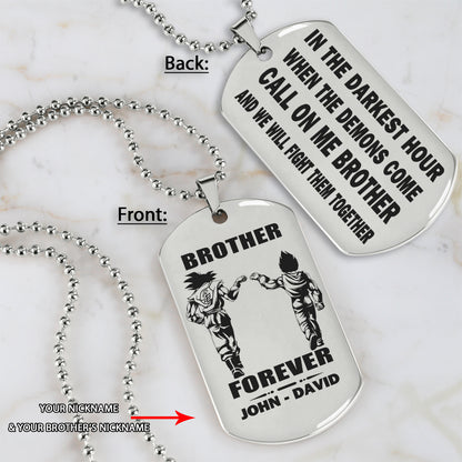 Call on me Brother BR3 - Brother Forever - Dragon ball Goku Vegeta - Soldier -Engraved Dog Tag Two Side