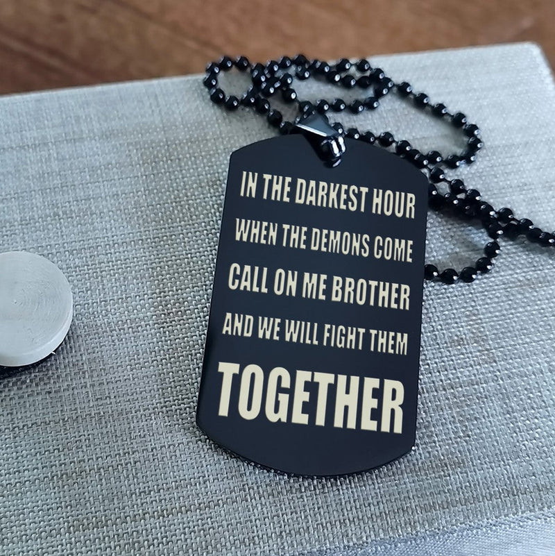 SD Call on me Brother - Brother Forever - Engraved Dog Tag Two Side